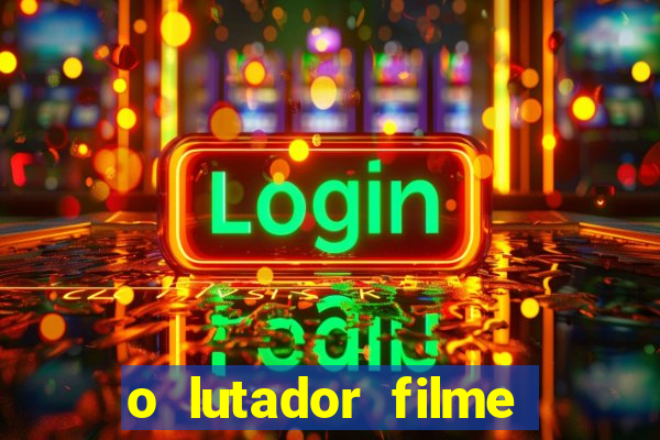 o lutador filme completo dublado mega filmes